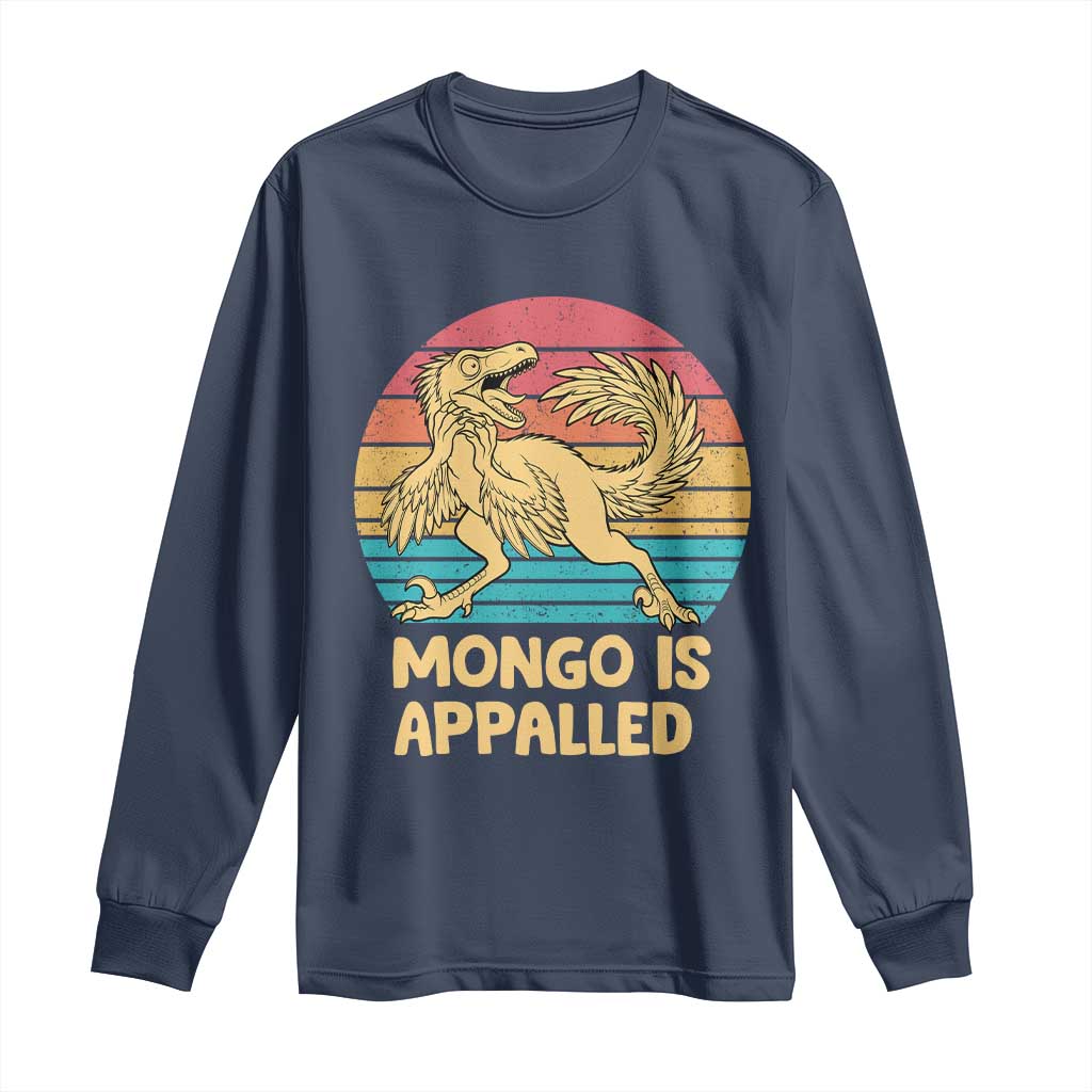 Mongo Is Appalled Long Sleeve Shirt Funny Dinosaur Gamer Book Lover Retro Gift TS12 Navy Print Your Wear