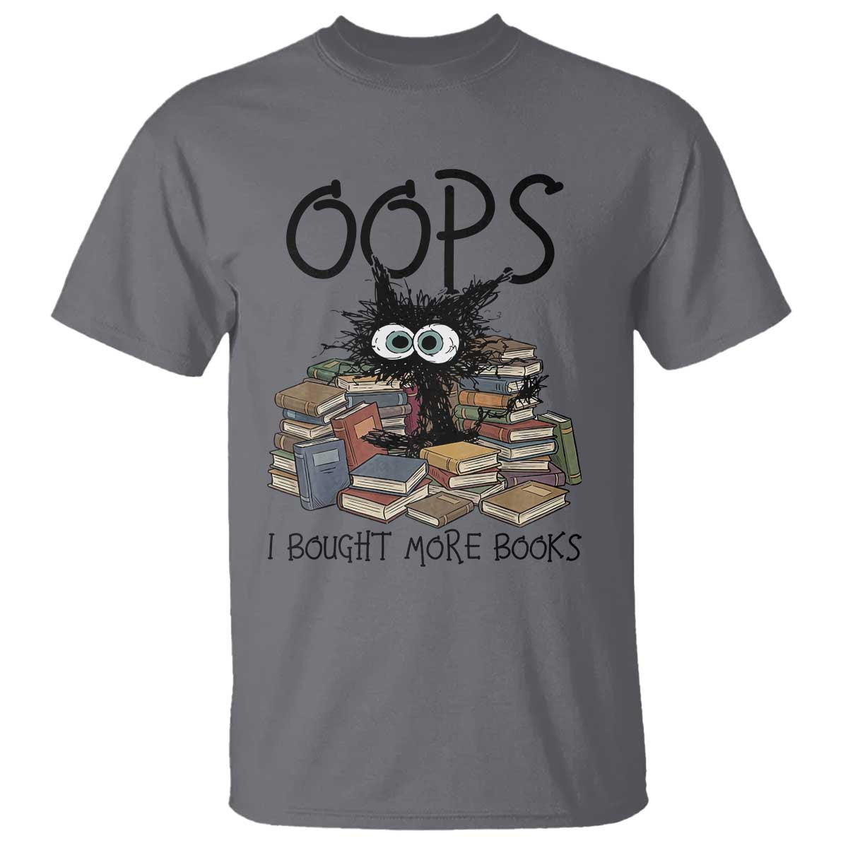 Funny Black Cat Bookworm Gift T Shirt Oops I Bought More Books TS12 Charcoal Print Your Wear