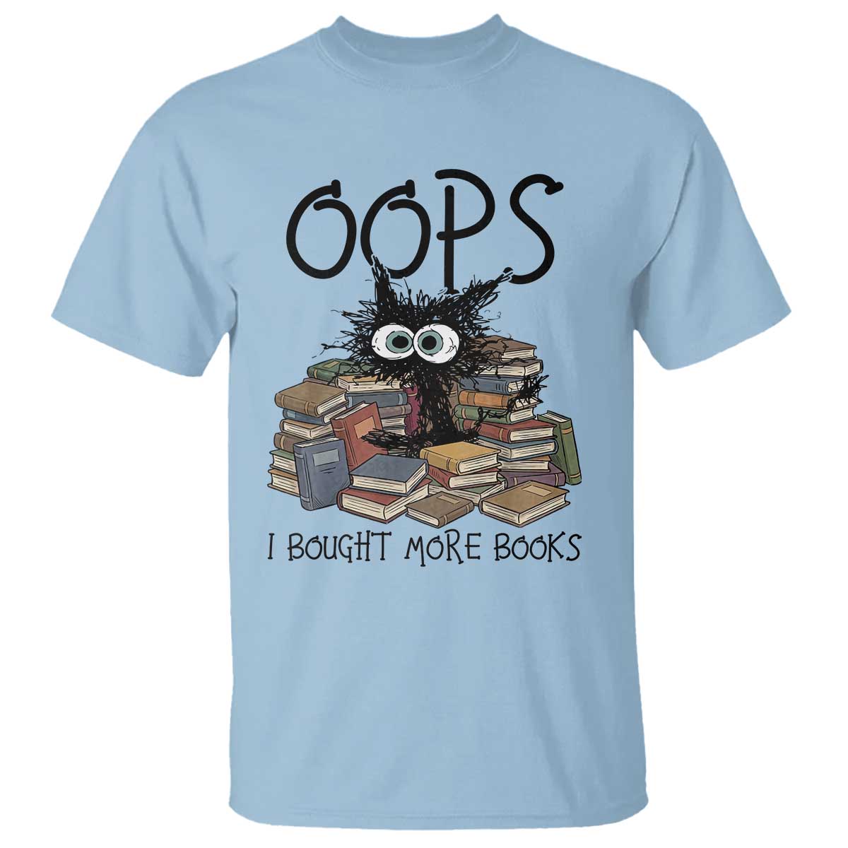Funny Black Cat Bookworm Gift T Shirt Oops I Bought More Books TS12 Light Blue Print Your Wear