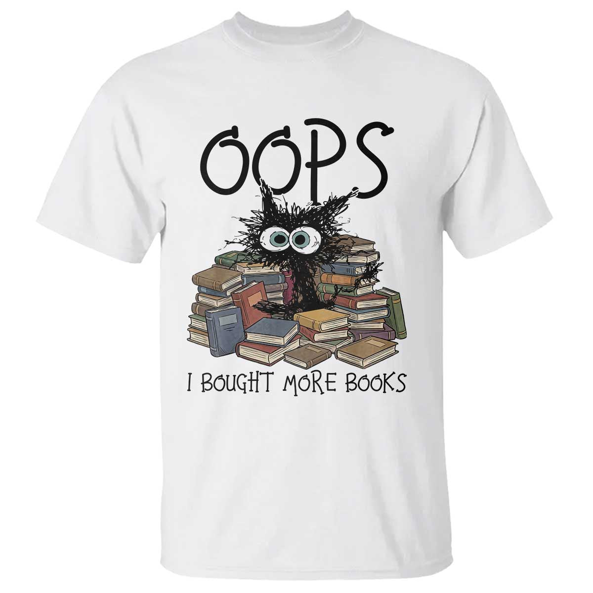 Funny Black Cat Bookworm Gift T Shirt Oops I Bought More Books TS12 White Print Your Wear