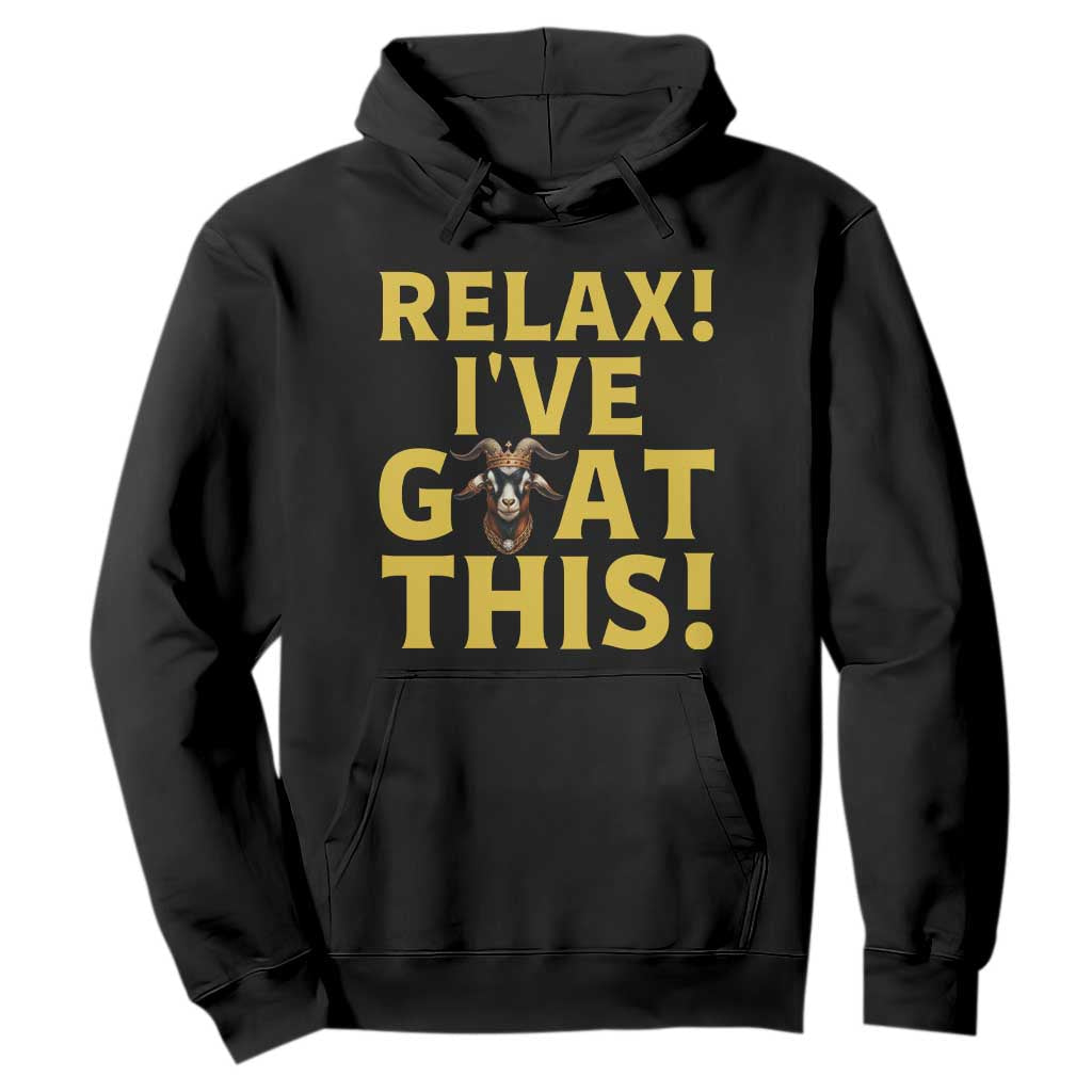 Funny Goat Humor Hoodie Relax I Have Goat This TS12 Black Print Your Wear