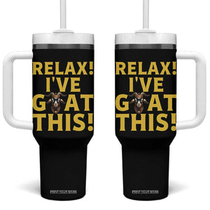 Funny Goat Humor Tumbler With Handle Relax I Have Goat This TS12 One Size: 40 oz Black Print Your Wear