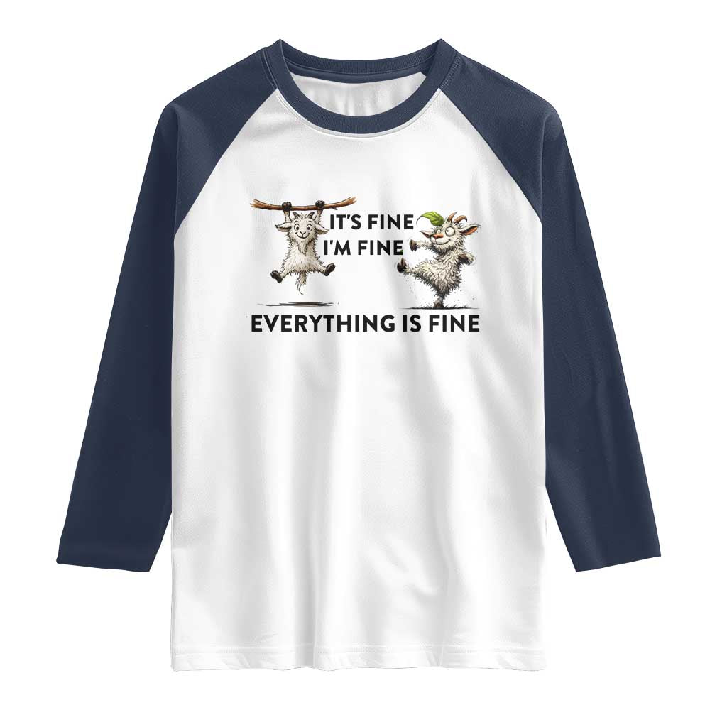 It Is Fine I Am Fine Everything Is Fine Raglan Shirt Funny Goat Lover Gift TS12 White Navy Print Your Wear