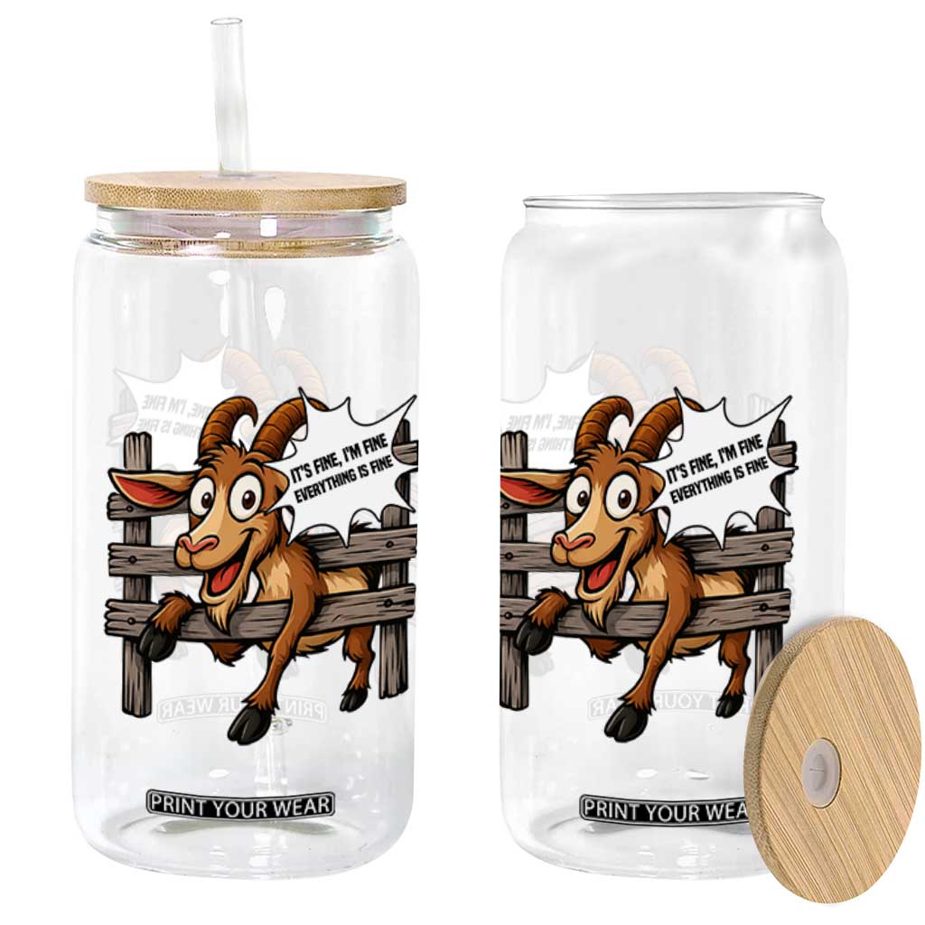 Funny Goat Glass Can It Is Fine I Am Fine Everything Is Fine TS12 Print Your Wear