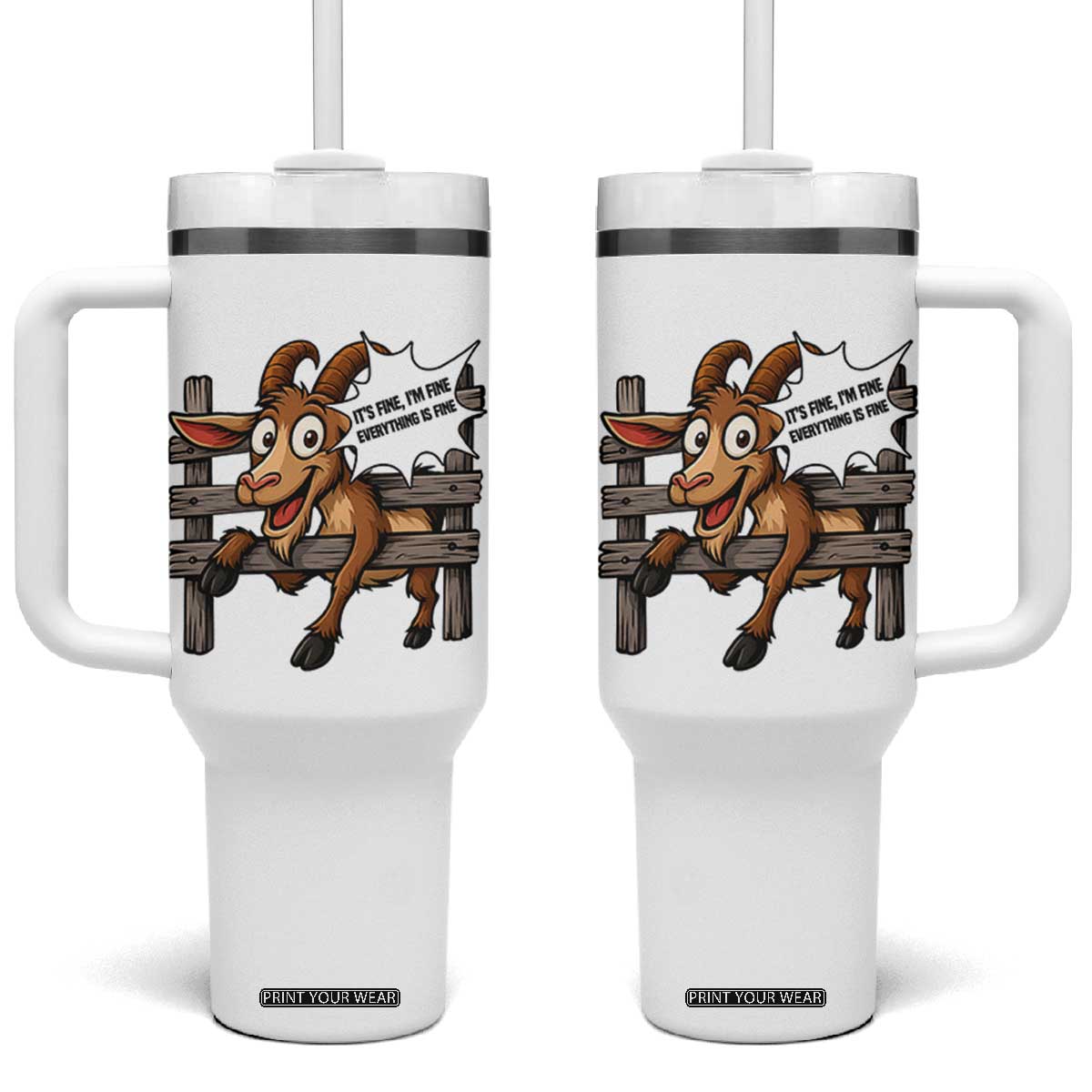 Funny Goat Tumbler With Handle It Is Fine I Am Fine Everything Is Fine TS12 One Size: 40 oz White Print Your Wear