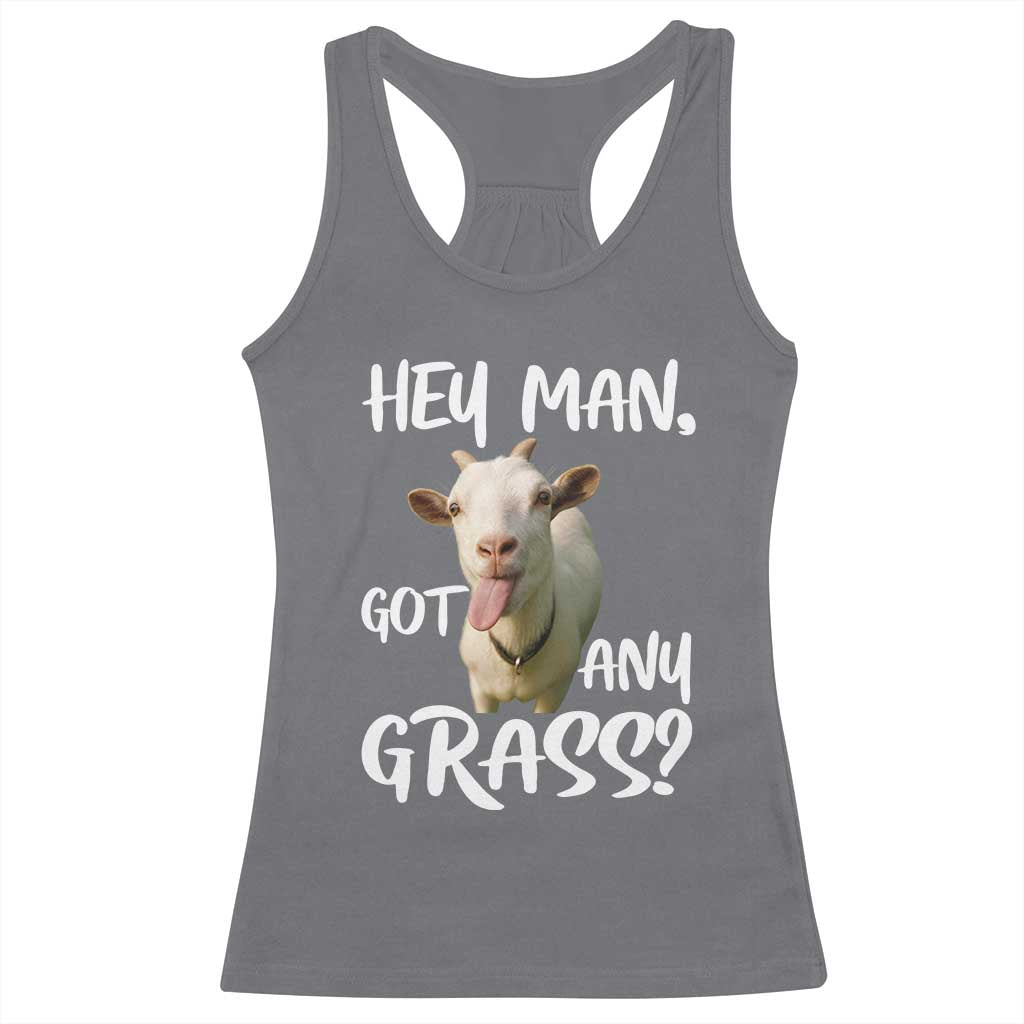 Hey Man Got Any Grass Racerback Tank Top Funny Goat Stoner Gift TS12 Charcoal Print Your Wear
