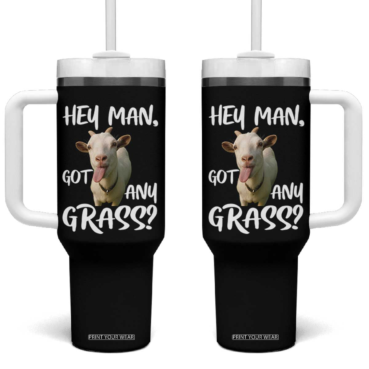 Hey Man Got Any Grass Tumbler With Handle Funny Goat Stoner Gift TS12 One Size: 40 oz Black Print Your Wear
