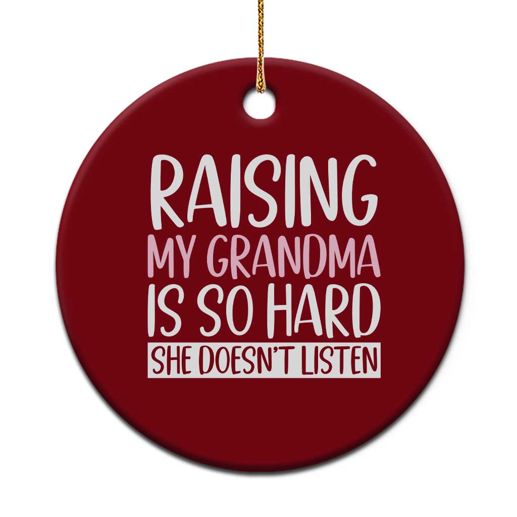 Funny Family Joke Ceramic Ornament Raising My Grandma Is Hard She Does Not Listen
