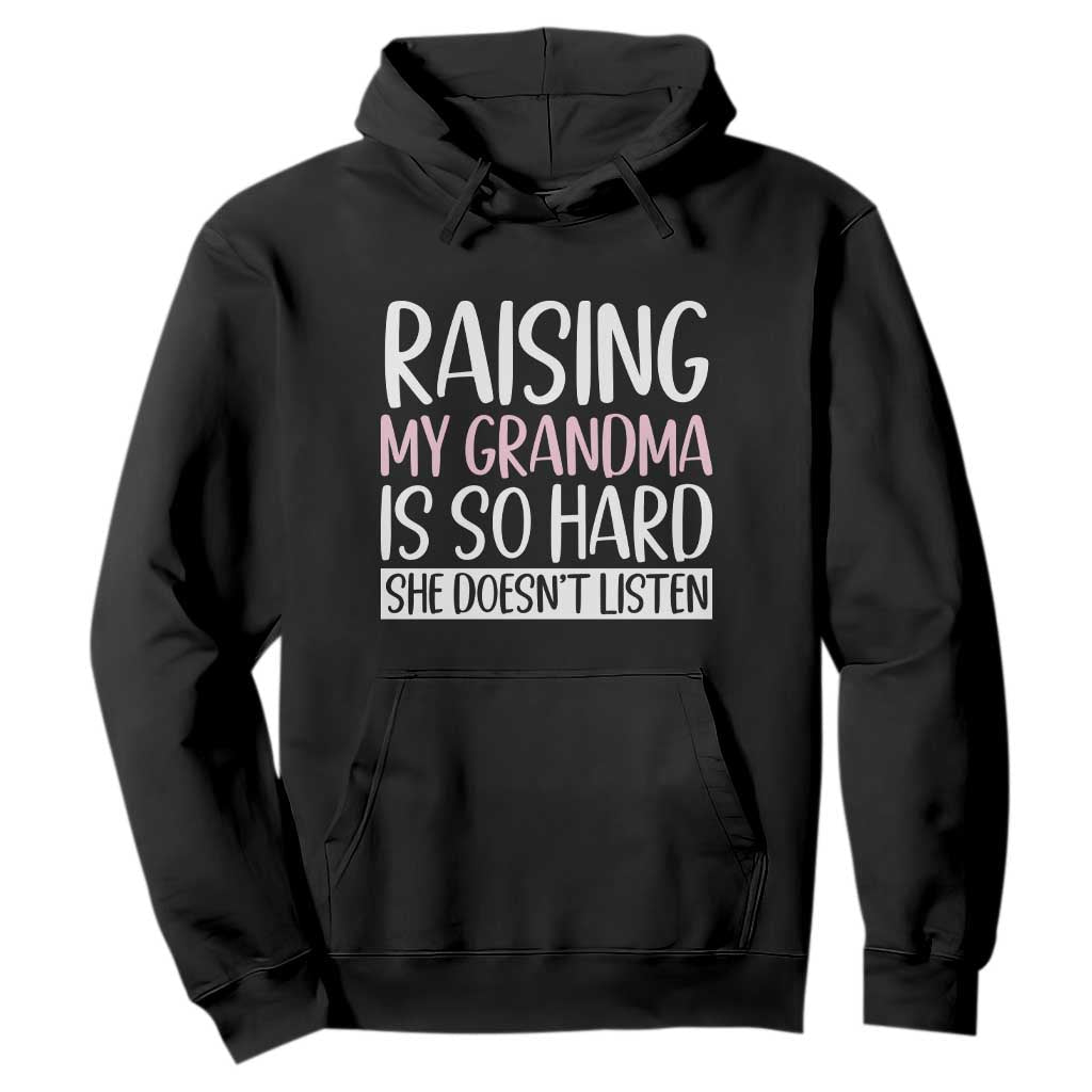 Funny Family Joke Hoodie Raising My Grandma Is Hard She Does Not Listen
