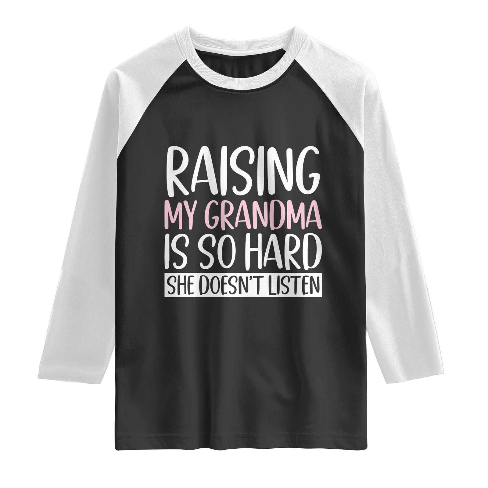 Funny Family Joke Raglan Shirt Raising My Grandma Is Hard She Does Not Listen