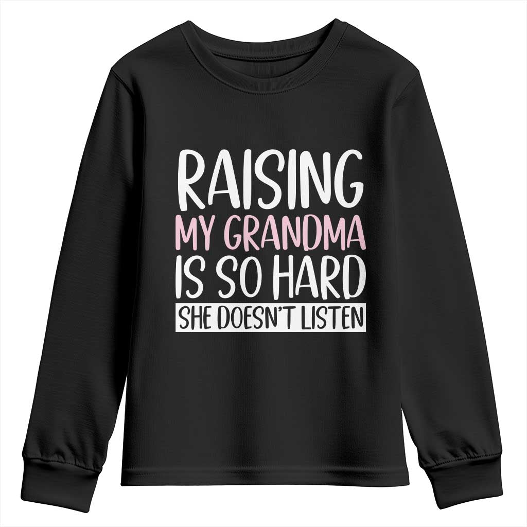 Funny Family Joke Youth Sweatshirt Raising My Grandma Is Hard She Does Not Listen