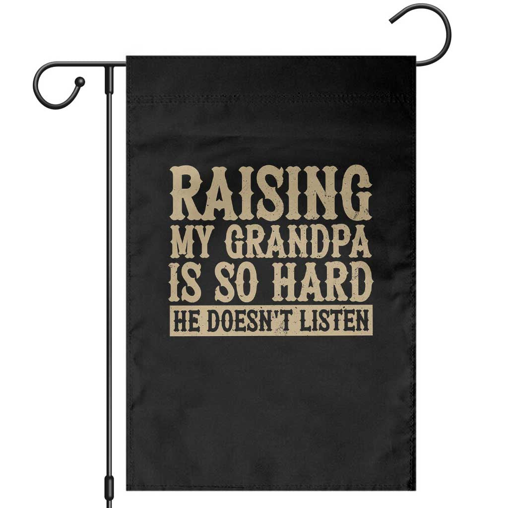 Funny Family Joke Garden Flag Raising My Grandpa Is Hard He Does Not Listen