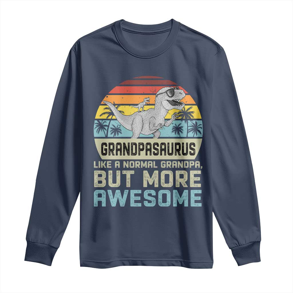 Vintage Grandpasaurus Long Sleeve Shirt Like A Normal Grandpa But More Awesome