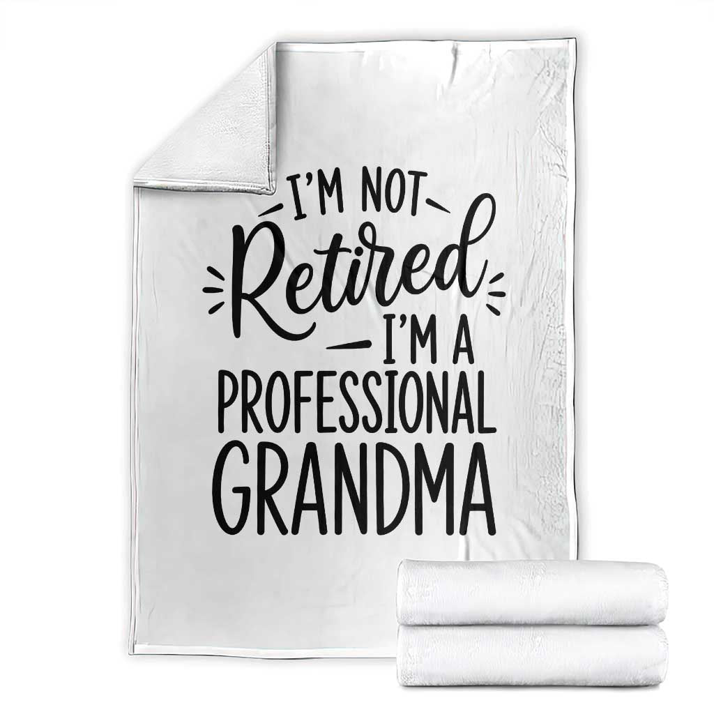 Funny Grandmother Retirement Throw Blanket Im Not Retired Im A Professional Grandma