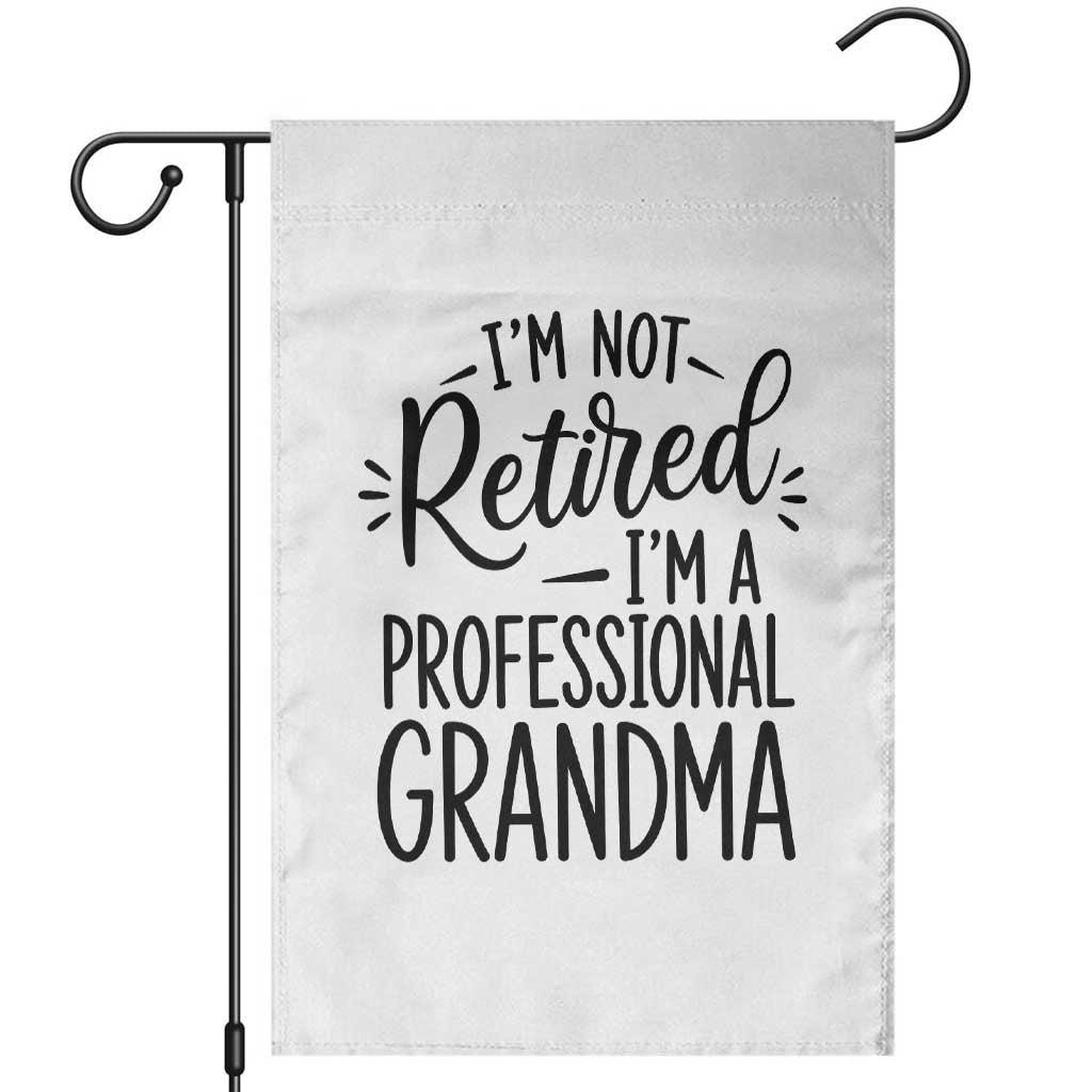 Funny Grandmother Retirement Garden Flag Im Not Retired Im A Professional Grandma