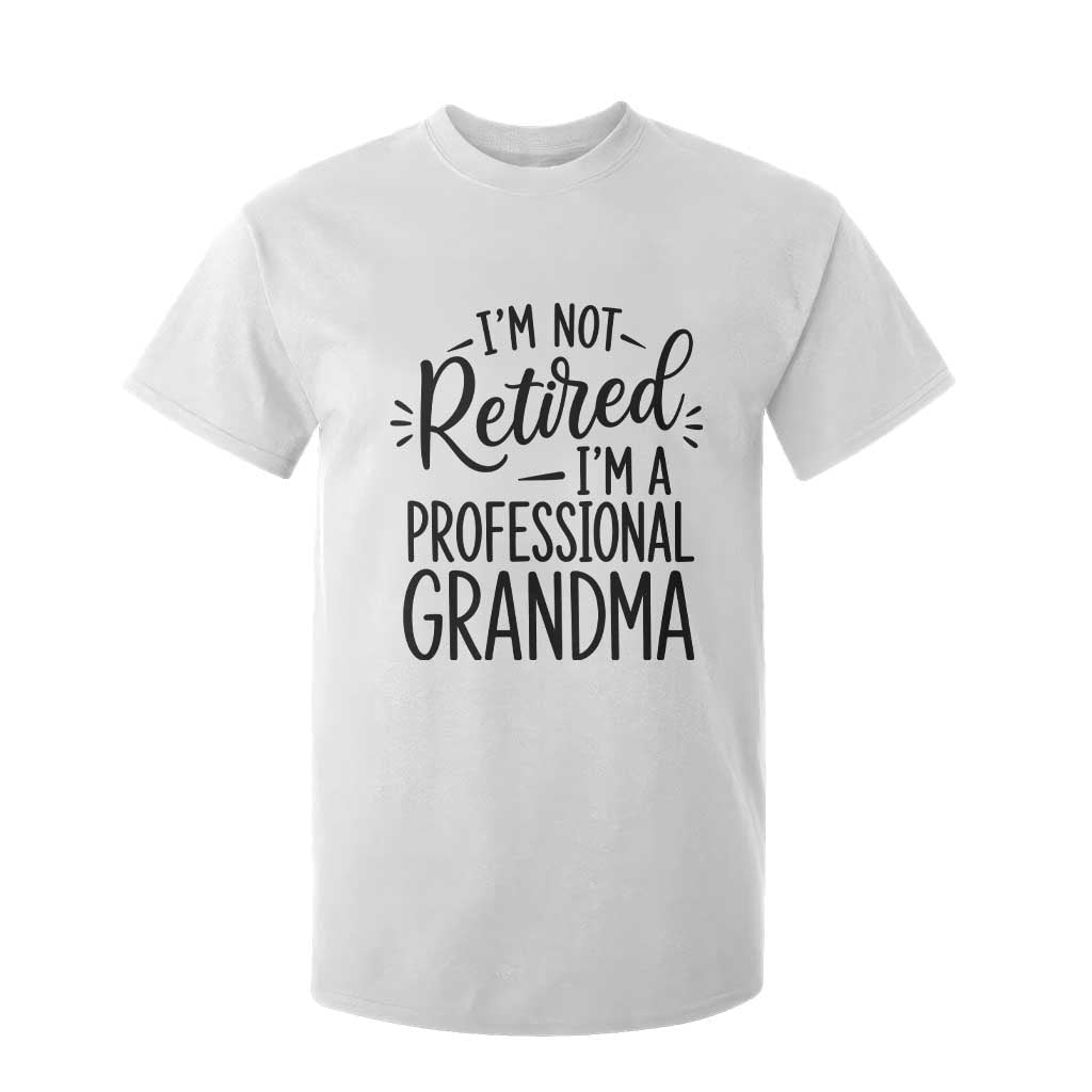 Funny Grandmother Retirement T Shirt For Kid Im Not Retired Im A Professional Grandma