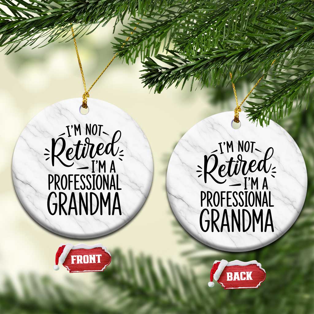 Funny Grandmother Retirement Ceramic Ornament Im Not Retired Im A Professional Grandma