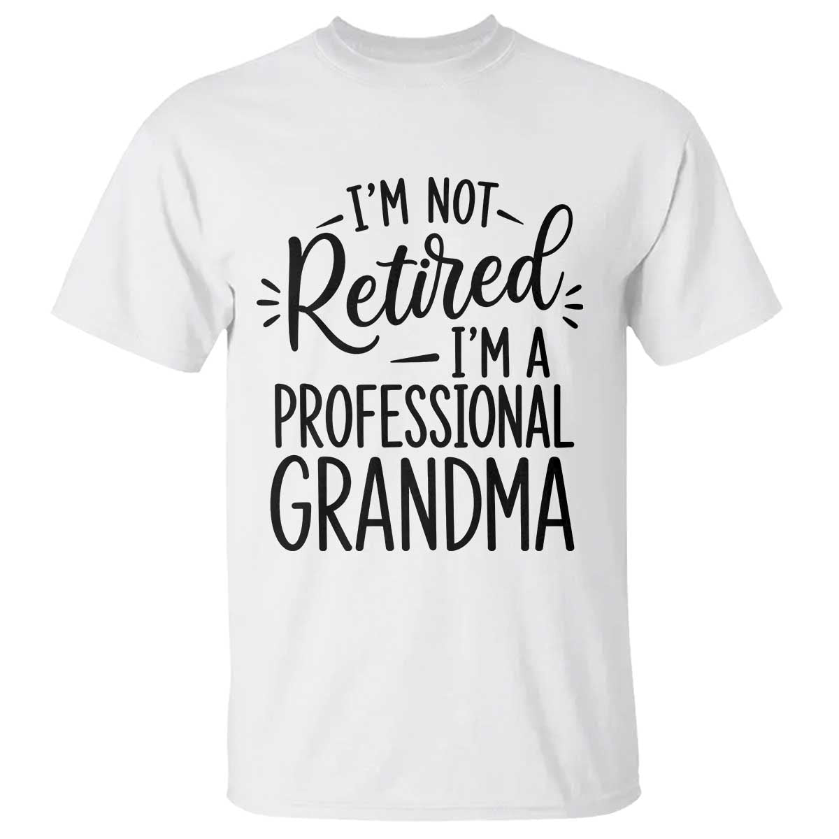 Funny Grandmother Retirement T Shirt Im Not Retired Im A Professional Grandma