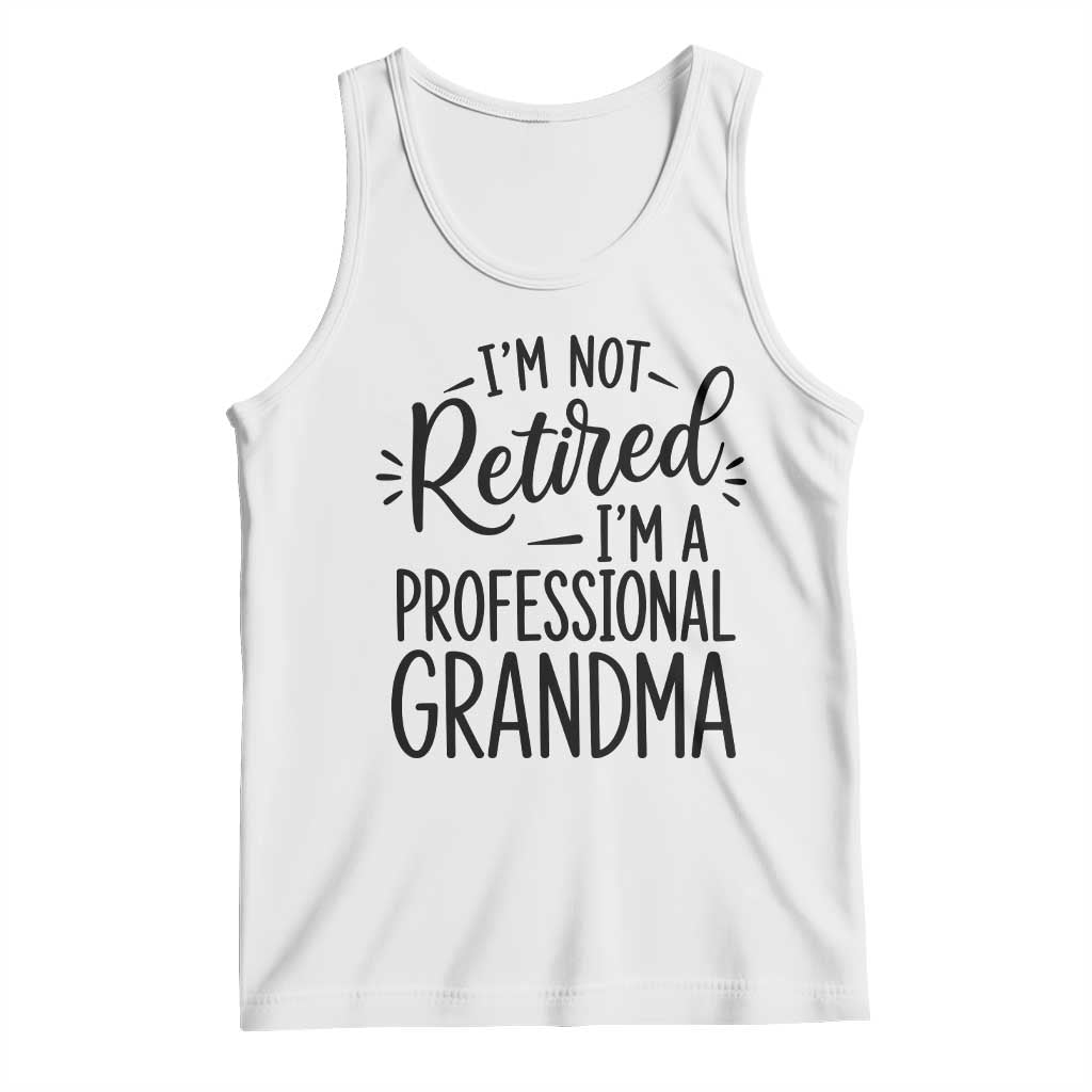 Funny Grandmother Retirement Tank Top Im Not Retired Im A Professional Grandma