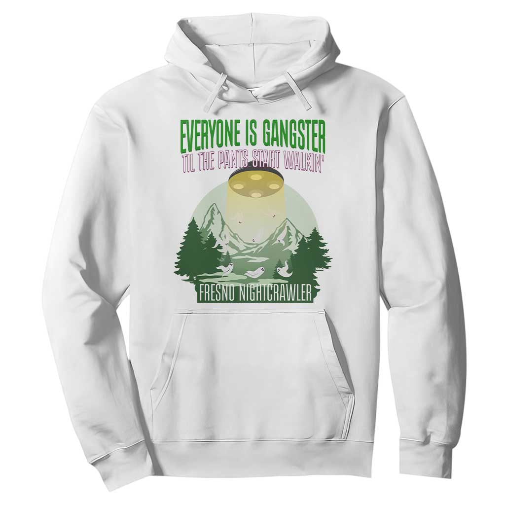 Fresno Nightcrawler Hoodie Everyone Is Gangster Til The Pants Start Walkin TS12 White Print Your Wear