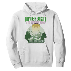 Fresno Nightcrawler Hoodie Everyone Is Gangster Til The Pants Start Walkin TS12 White Print Your Wear