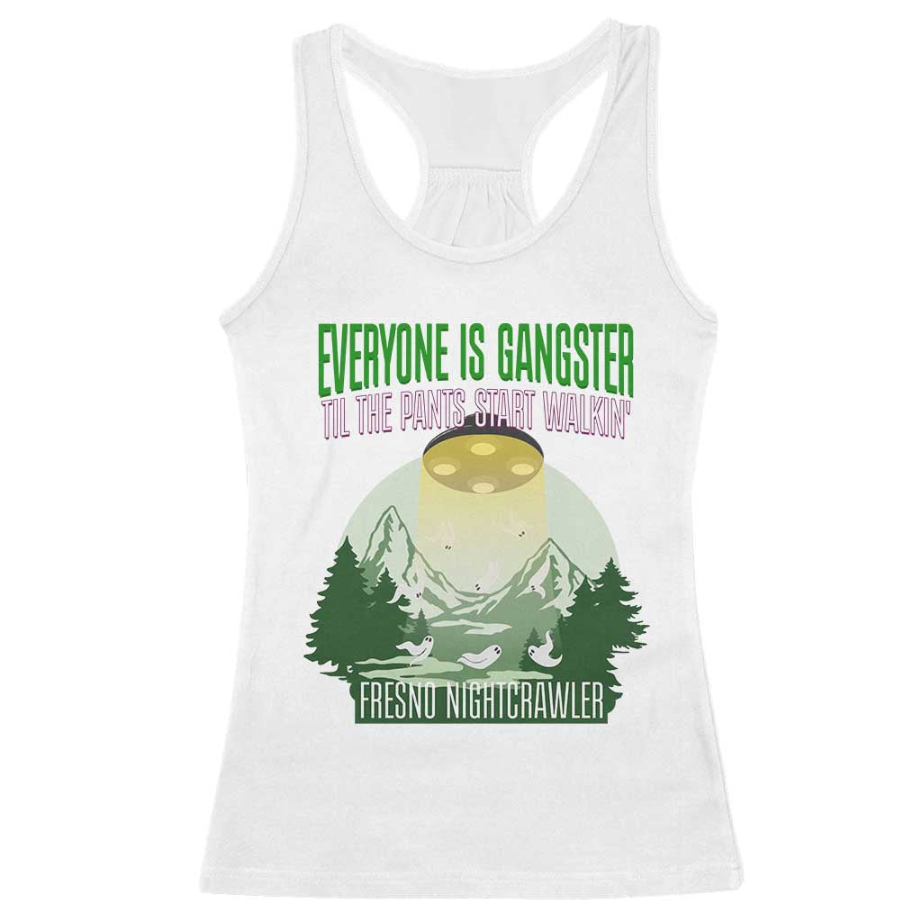Fresno Nightcrawler Racerback Tank Top Everyone Is Gangster Til The Pants Start Walkin TS12 White Print Your Wear