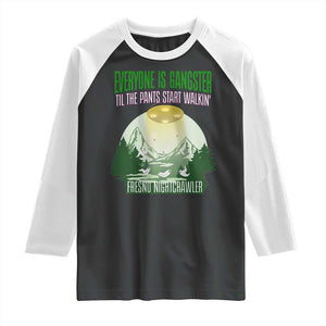 Fresno Nightcrawler Raglan Shirt Everyone Is Gangster Til The Pants Start Walkin TS12 Black White Print Your Wear