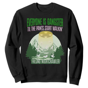 Fresno Nightcrawler Sweatshirt Everyone Is Gangster Til The Pants Start Walkin TS12 Black Print Your Wear