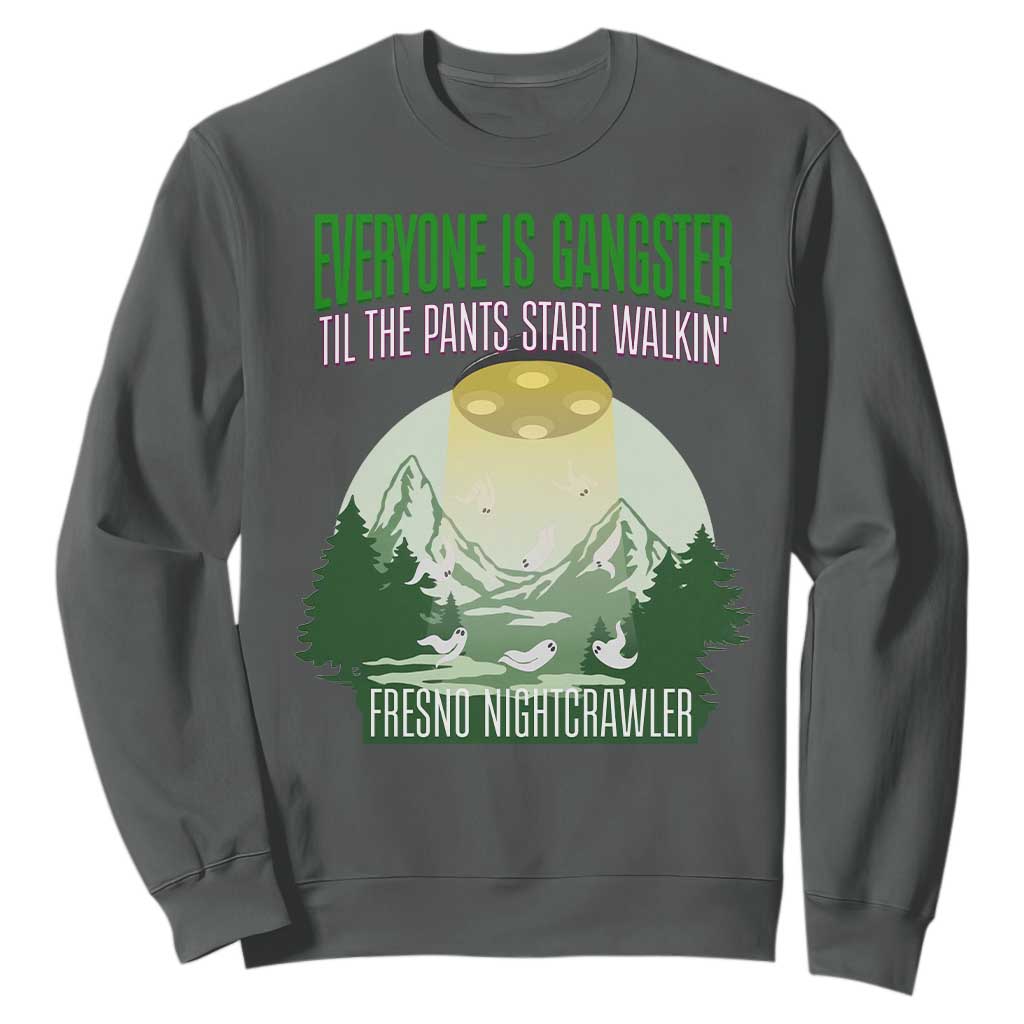 Fresno Nightcrawler Sweatshirt Everyone Is Gangster Til The Pants Start Walkin TS12 Dark Heather Print Your Wear