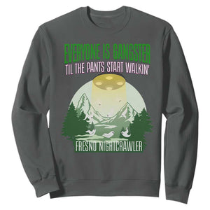 Fresno Nightcrawler Sweatshirt Everyone Is Gangster Til The Pants Start Walkin TS12 Dark Heather Print Your Wear
