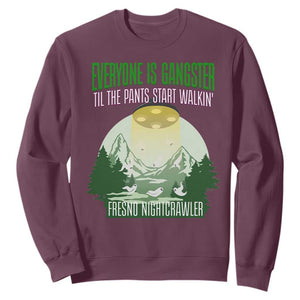 Fresno Nightcrawler Sweatshirt Everyone Is Gangster Til The Pants Start Walkin TS12 Maroon Print Your Wear