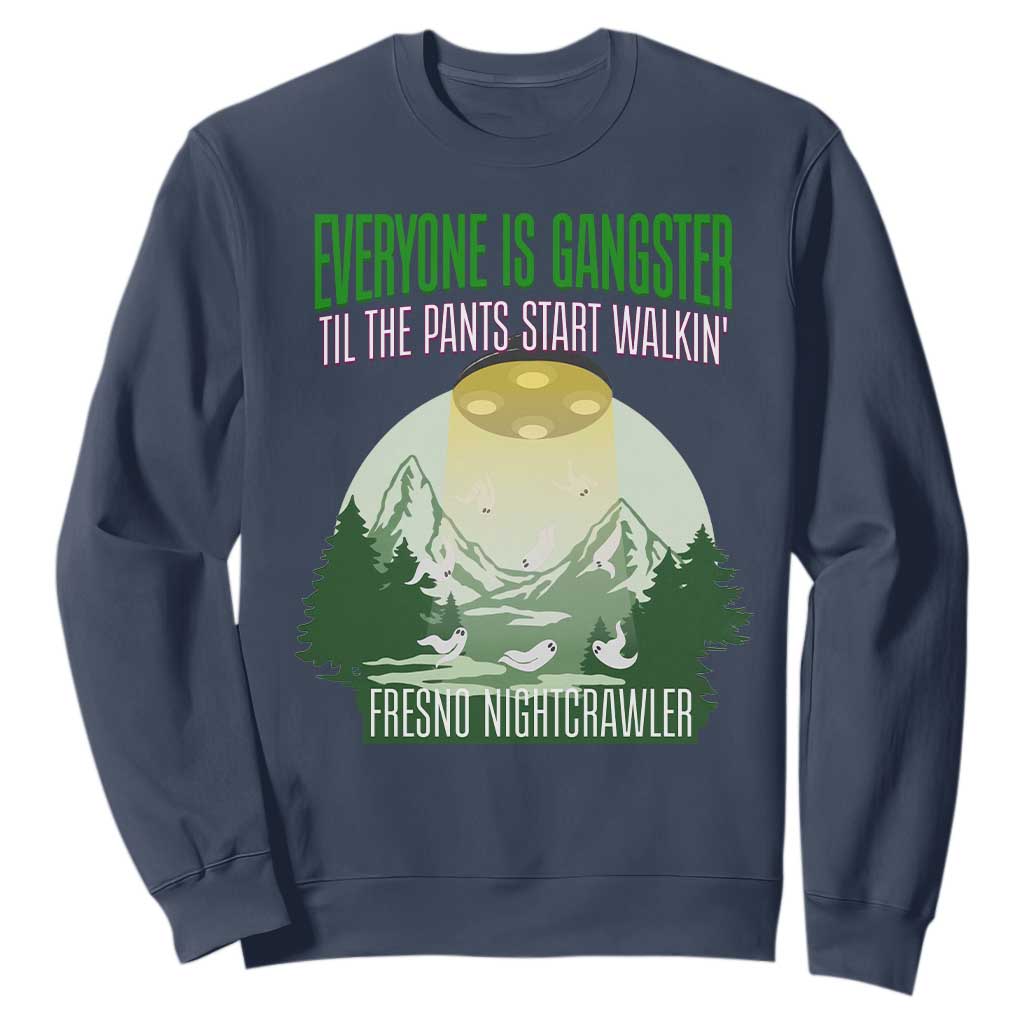 Fresno Nightcrawler Sweatshirt Everyone Is Gangster Til The Pants Start Walkin TS12 Navy Print Your Wear