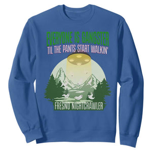Fresno Nightcrawler Sweatshirt Everyone Is Gangster Til The Pants Start Walkin TS12 Royal Blue Print Your Wear