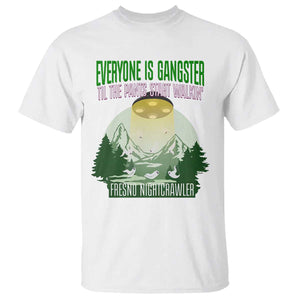 Fresno Nightcrawler T Shirt Everyone Is Gangster Til The Pants Start Walkin TS12 White Print Your Wear