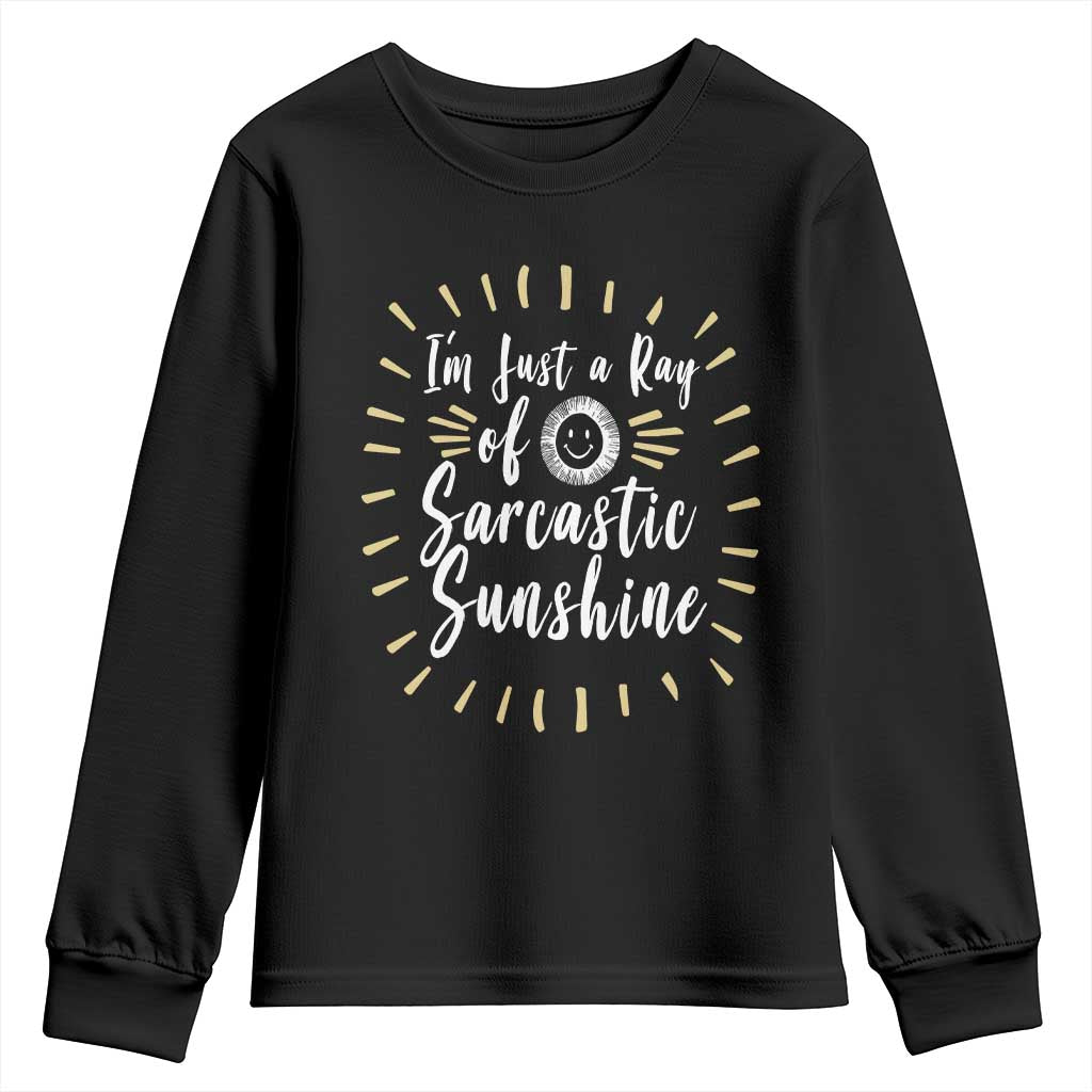 Im Just A Ray Of Sarcastic Sunshine Youth Sweatshirt Funny Attitude Gift TS12 Black Print Your Wear