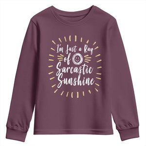 Im Just A Ray Of Sarcastic Sunshine Youth Sweatshirt Funny Attitude Gift TS12 Maroon Print Your Wear