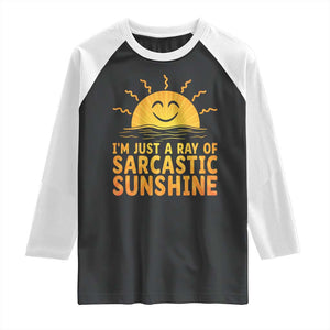 Funny Im Just A Ray Of Sarcastic Sunshine Raglan Shirt No Filter Attitude Gift TS12 Black White Print Your Wear