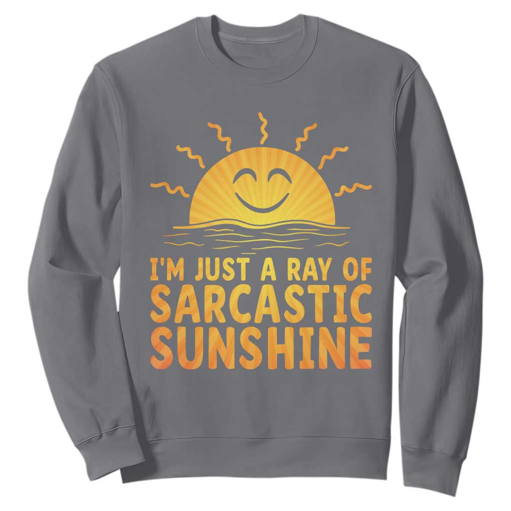 Funny Im Just A Ray Of Sarcastic Sunshine Sweatshirt No Filter Attitude Gift TS12 Charcoal Print Your Wear