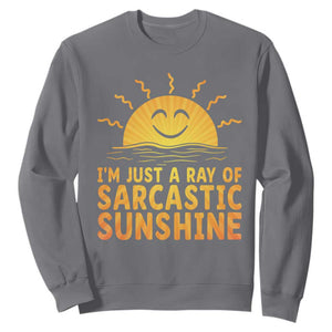 Funny Im Just A Ray Of Sarcastic Sunshine Sweatshirt No Filter Attitude Gift TS12 Charcoal Print Your Wear