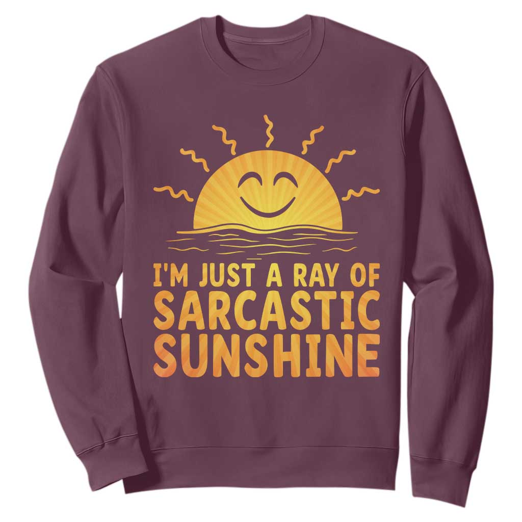 Funny Im Just A Ray Of Sarcastic Sunshine Sweatshirt No Filter Attitude Gift TS12 Maroon Print Your Wear