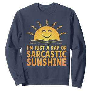 Funny Im Just A Ray Of Sarcastic Sunshine Sweatshirt No Filter Attitude Gift TS12 Navy Print Your Wear