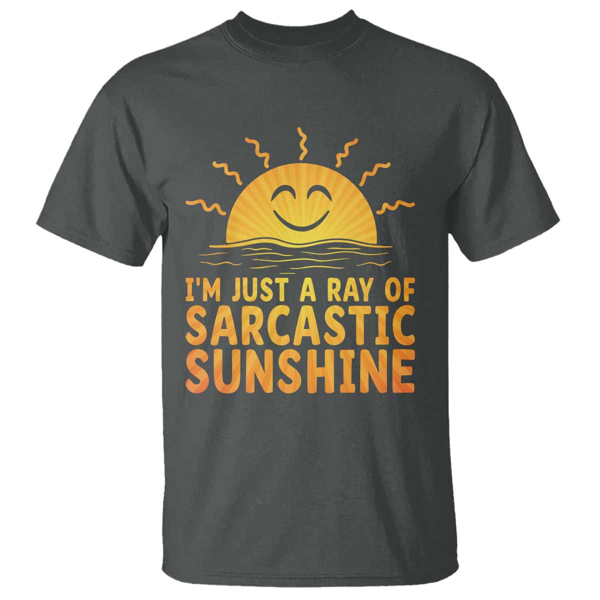 Funny Im Just A Ray Of Sarcastic Sunshine T Shirt No Filter Attitude Gift TS12 Dark Heather Print Your Wear
