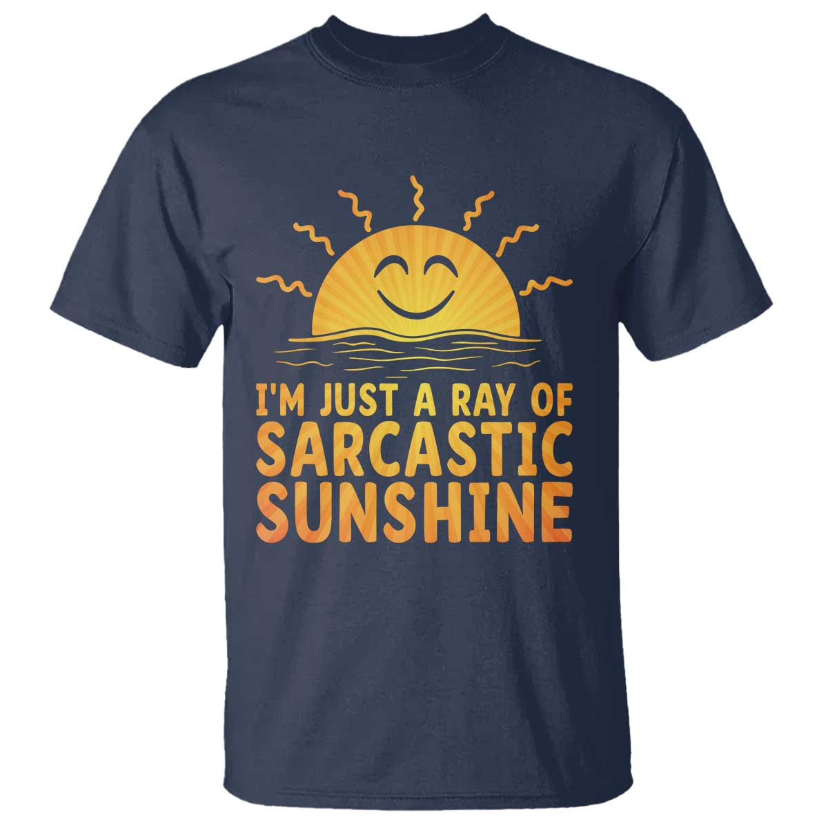 Funny Im Just A Ray Of Sarcastic Sunshine T Shirt No Filter Attitude Gift TS12 Navy Print Your Wear