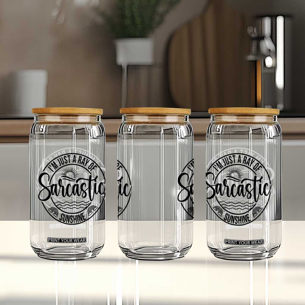 Funny Im Just A Ray Of Sarcastic Sunshine Glass Can Witty Sarcasm Lover TS12 Print Your Wear