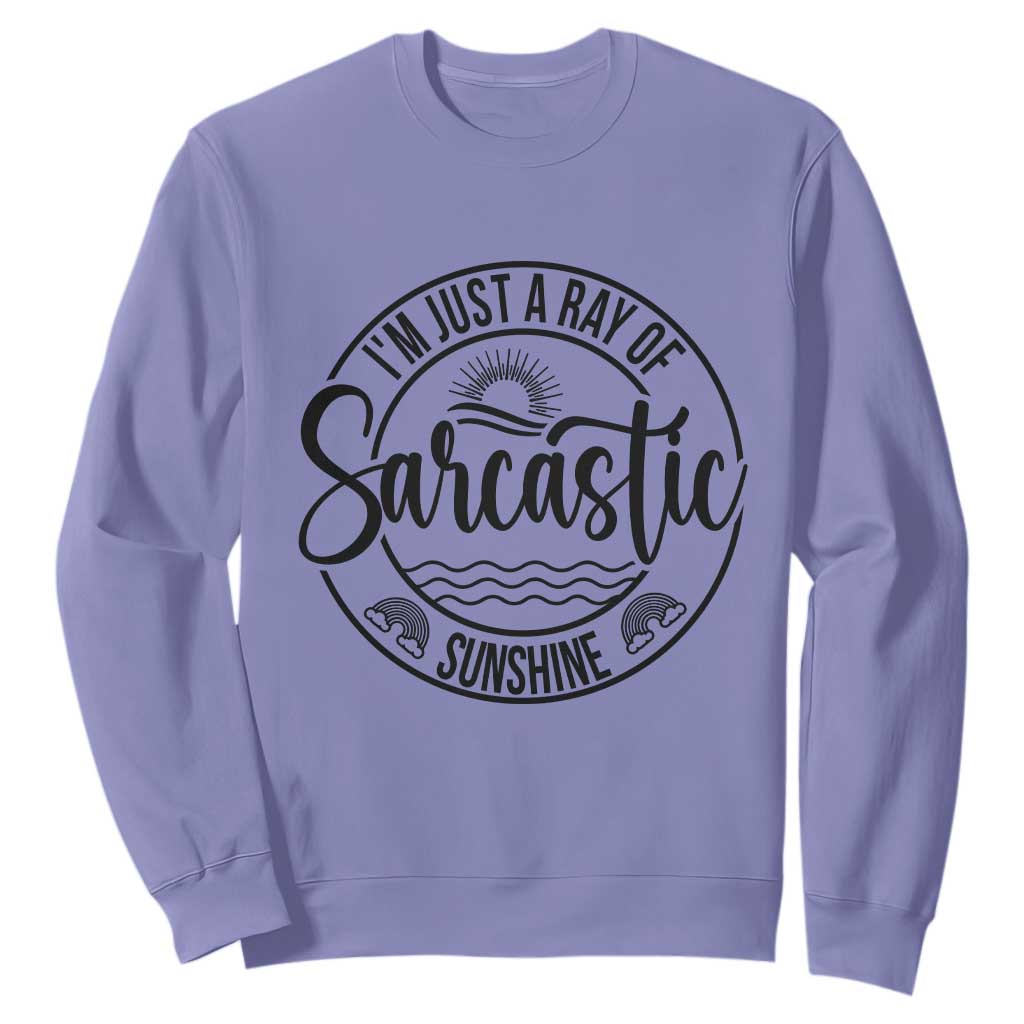 Funny Im Just A Ray Of Sarcastic Sunshine Sweatshirt Witty Sarcasm Lover TS12 Violet Print Your Wear