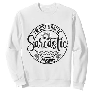 Funny Im Just A Ray Of Sarcastic Sunshine Sweatshirt Witty Sarcasm Lover TS12 White Print Your Wear