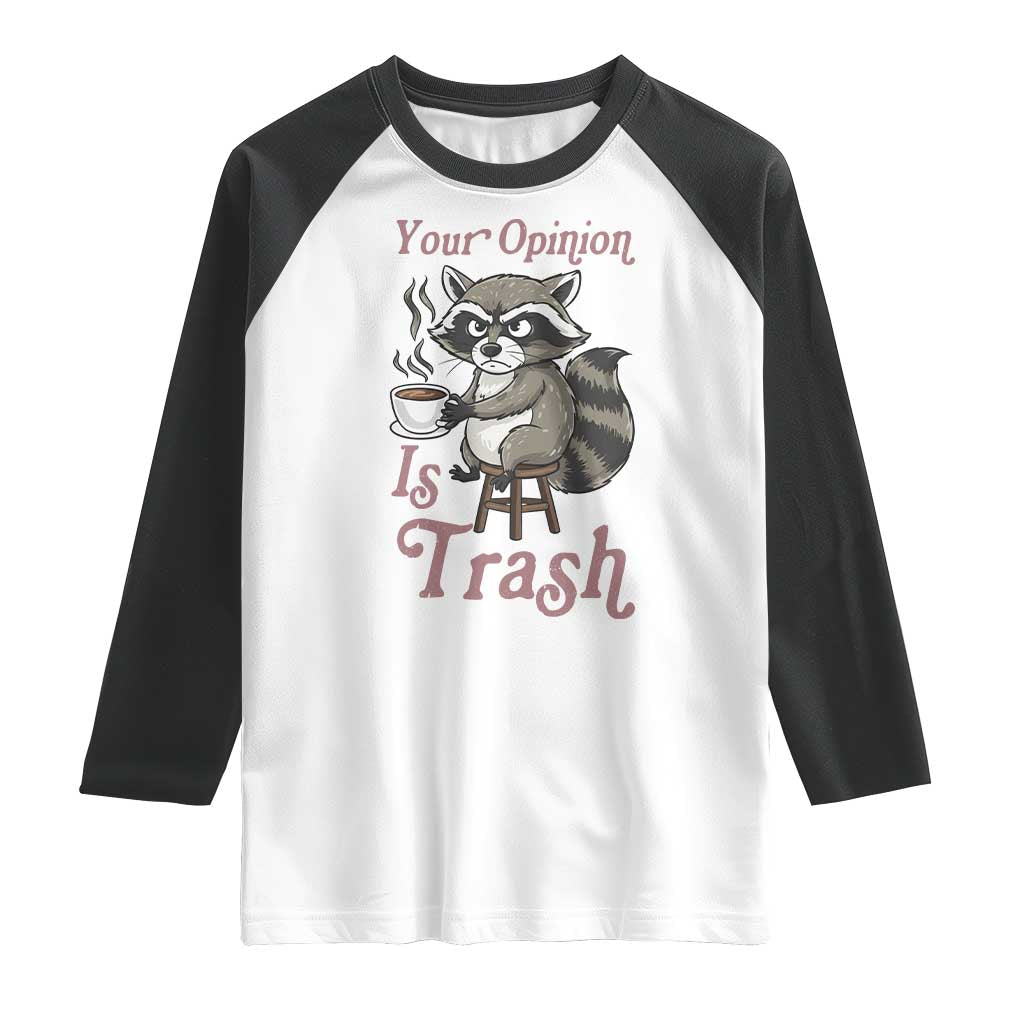 Funny Sarcastic Raccoon Coffee Lover Raglan Shirt Your Opinion Is Trash Gift TS12 White Black Print Your Wear