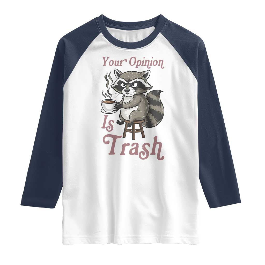 Funny Sarcastic Raccoon Coffee Lover Raglan Shirt Your Opinion Is Trash Gift TS12 White Navy Print Your Wear