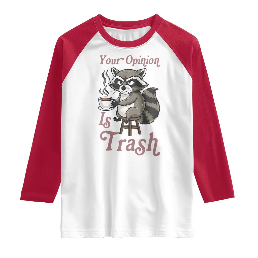 Funny Sarcastic Raccoon Coffee Lover Raglan Shirt Your Opinion Is Trash Gift TS12 White Red Print Your Wear