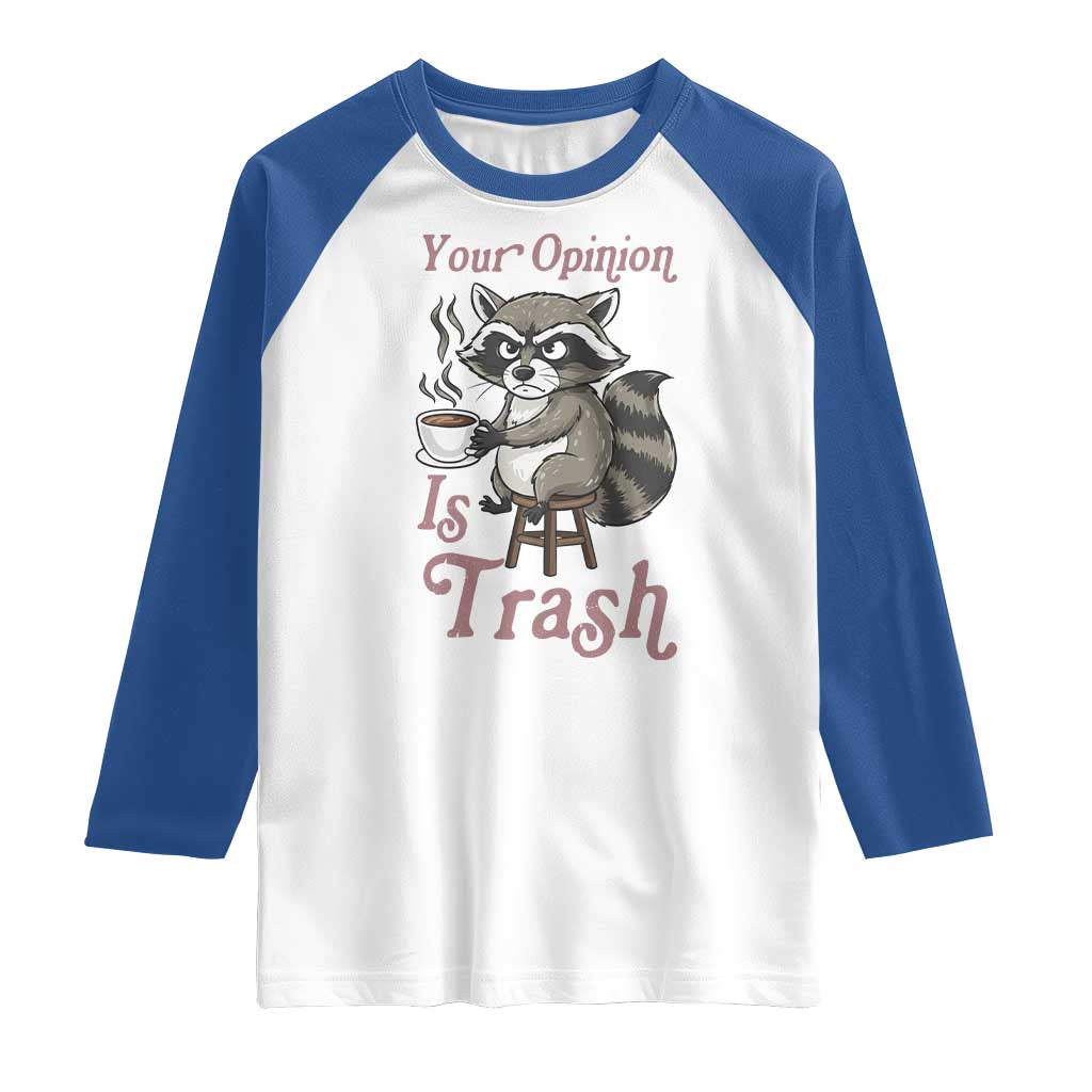 Funny Sarcastic Raccoon Coffee Lover Raglan Shirt Your Opinion Is Trash Gift TS12 White Royal Print Your Wear